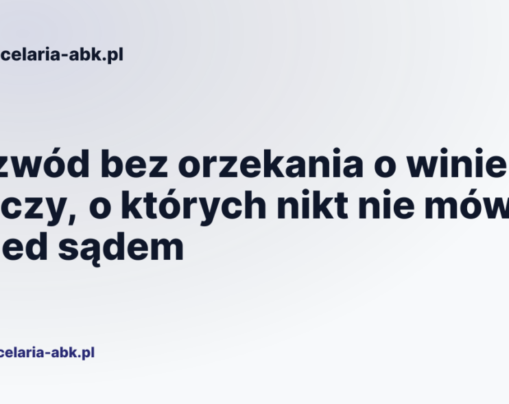 Rozwód bez orzekania o winie: 5 rzeczy, o których nikt nie mówi przed sądem
