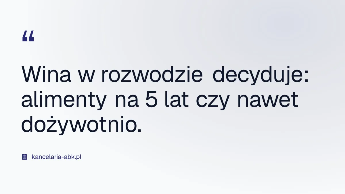 Wina w rozwodzie decyduje: alimenty na 5 lat czy nawet dożywotnio. - rozwód a alimenty