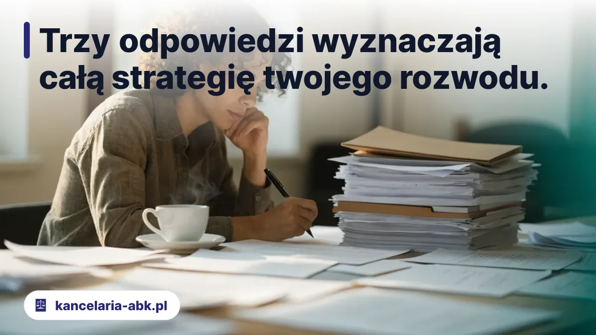 Trzy odpowiedzi wyznaczają całą strategię twojego rozwodu. - rozwód krok po kroku