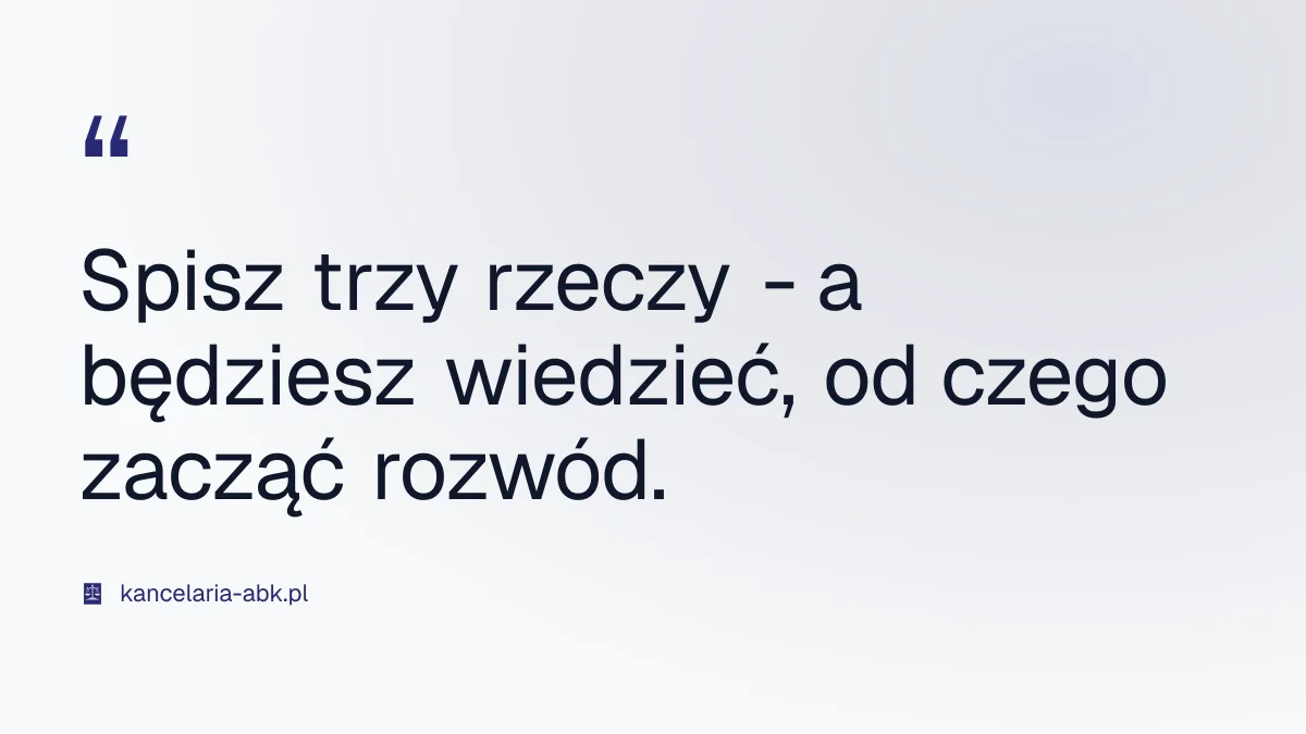 Spisz trzy rzeczy - a będziesz wiedzieć, od czego zacząć rozwód.